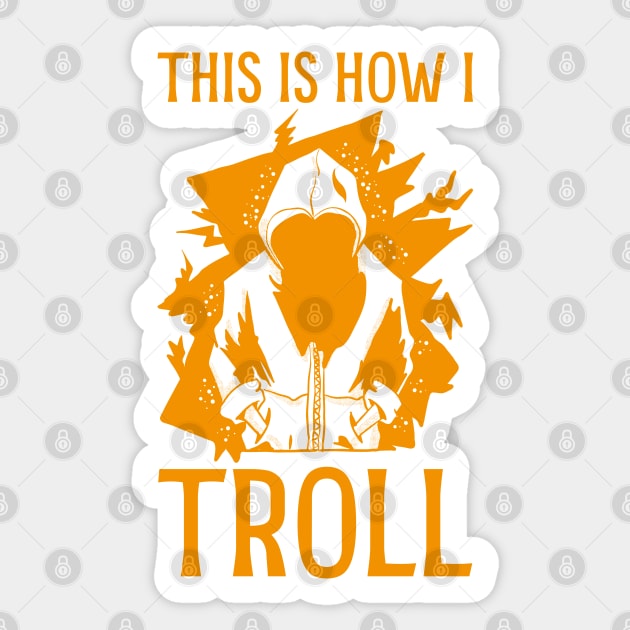 This is how I Troll - in orange Sticker by Made by Popular Demand